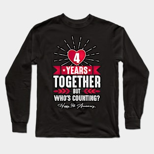 4 Year Together But Who's Counting? 4th wedding Anniversary Long Sleeve T-Shirt